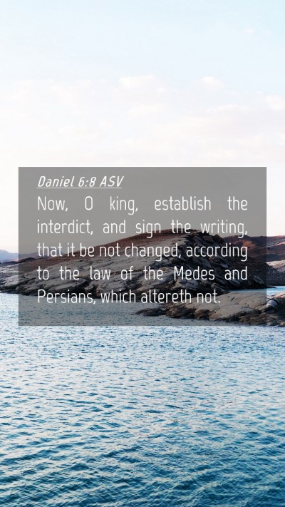Picture 04 - Daniel 6:8 ASV Mobile Phone Wallpaper - Now, O king, establish the interdict, and sign - Mobile Bible Verse Wallpaper