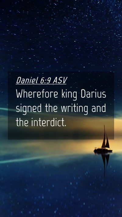 Picture 04 - Daniel 6:9 ASV Mobile Phone Wallpaper - Wherefore king Darius signed the writing and the - Mobile Bible Verse Wallpaper