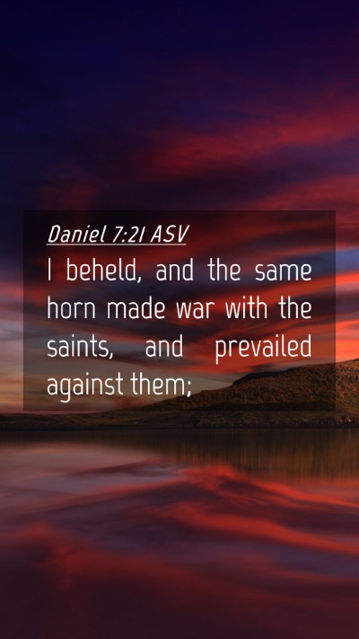 Picture 04 - Daniel 7:21 ASV Mobile Phone Wallpaper - I beheld, and the same horn made war with the - Mobile Bible Verse Wallpaper
