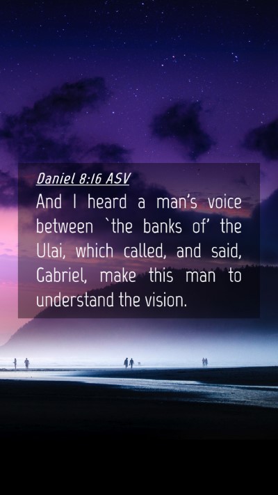 Picture 04 - Daniel 8:16 ASV Mobile Phone Wallpaper - And I heard a man's voice between `the banks of' - Mobile Bible Verse Wallpaper