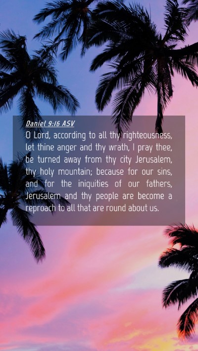 Picture 04 - Daniel 9:16 ASV Mobile Phone Wallpaper - O Lord, according to all thy righteousness, let - Mobile Bible Verse Wallpaper