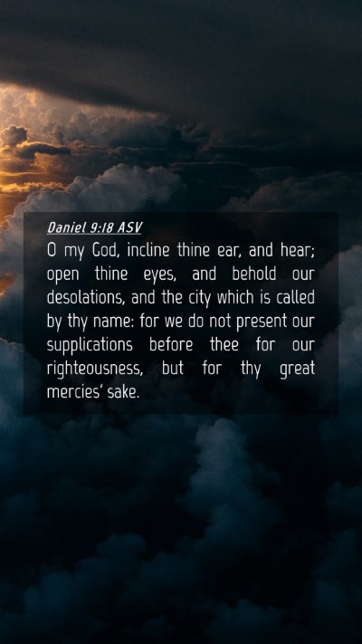 Picture 04 - Daniel 9:18 ASV Mobile Phone Wallpaper - O my God, incline thine ear, and hear; open thine - Mobile Bible Verse Wallpaper