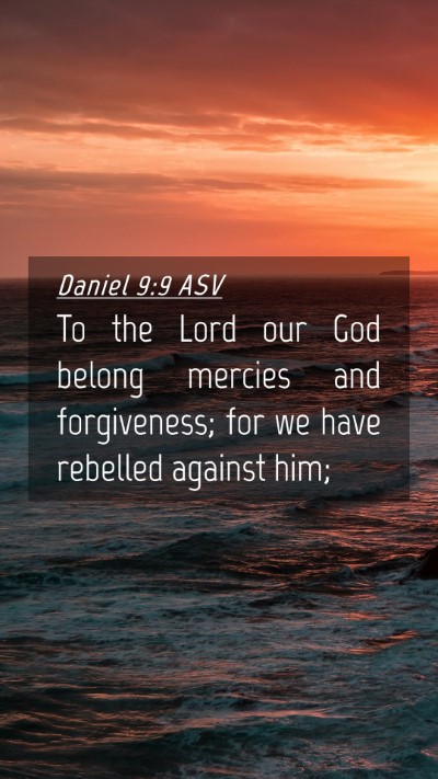 Picture 04 - Daniel 9:9 ASV Mobile Phone Wallpaper - To the Lord our God belong mercies and - Mobile Bible Verse Wallpaper