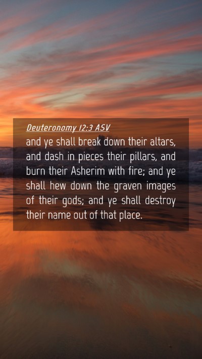 Picture 04 - Deuteronomy 12:3 ASV Mobile Phone Wallpaper - and ye shall break down their altars, and dash in - Mobile Bible Verse Wallpaper