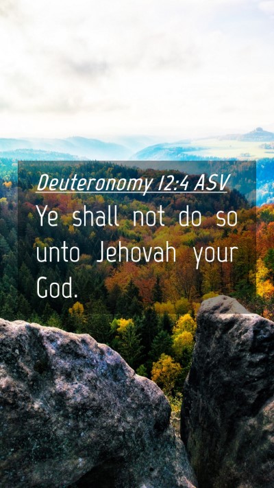 Picture 04 - Deuteronomy 12:4 ASV Mobile Phone Wallpaper - Ye shall not do so unto Jehovah your - Mobile Bible Verse Wallpaper