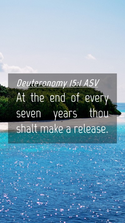 Picture 04 - Deuteronomy 15:1 ASV Mobile Phone Wallpaper - At the end of every seven years thou shalt make a - Mobile Bible Verse Wallpaper