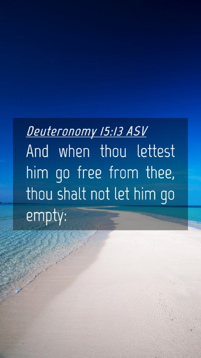 Picture 04 - Deuteronomy 15:13 ASV Mobile Phone Wallpaper - And when thou lettest him go free from thee, thou - Mobile Bible Verse Wallpaper