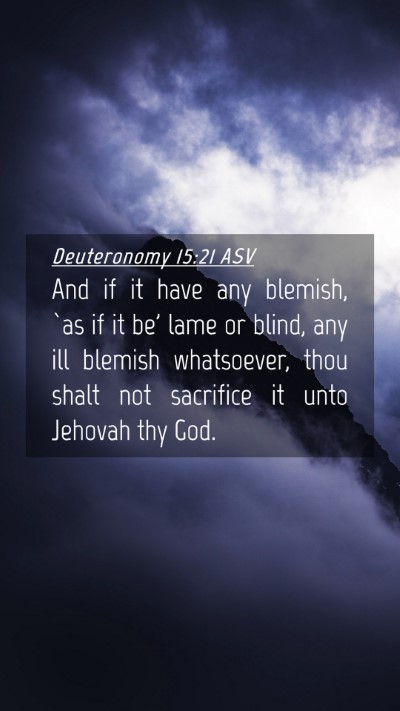 Picture 04 - Deuteronomy 15:21 ASV Mobile Phone Wallpaper - And if it have any blemish, `as if it be' lame or - Mobile Bible Verse Wallpaper