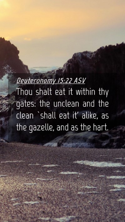 Picture 04 - Deuteronomy 15:22 ASV Mobile Phone Wallpaper - Thou shalt eat it within thy gates: the unclean - Mobile Bible Verse Wallpaper