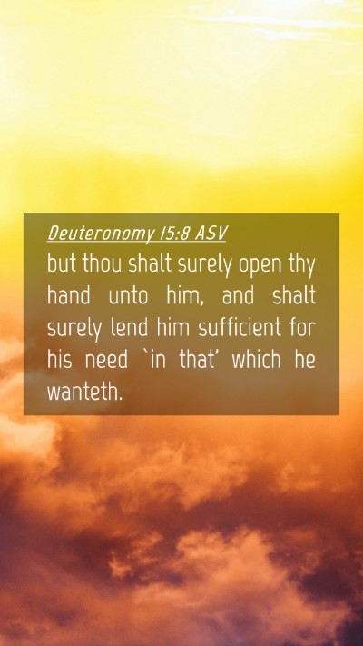 Picture 04 - Deuteronomy 15:8 ASV Mobile Phone Wallpaper - but thou shalt surely open thy hand unto him, and - Mobile Bible Verse Wallpaper