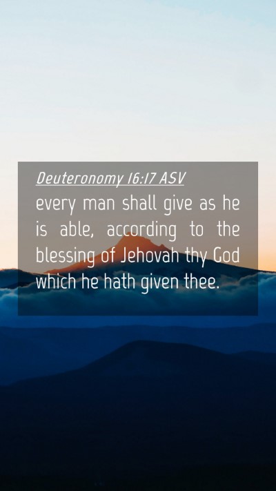 Picture 04 - Deuteronomy 16:17 ASV Mobile Phone Wallpaper - every man shall give as he is able, according to - Mobile Bible Verse Wallpaper