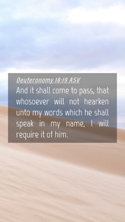 Picture 04 - Deuteronomy 18:19 ASV Mobile Phone Wallpaper - And it shall come to pass, that whosoever will - Mobile Bible Verse Wallpaper