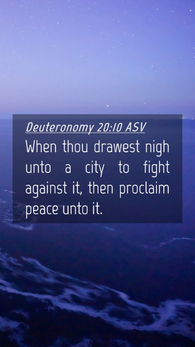 Picture 04 - Deuteronomy 20:10 ASV Mobile Phone Wallpaper - When thou drawest nigh unto a city to fight - Mobile Bible Verse Wallpaper