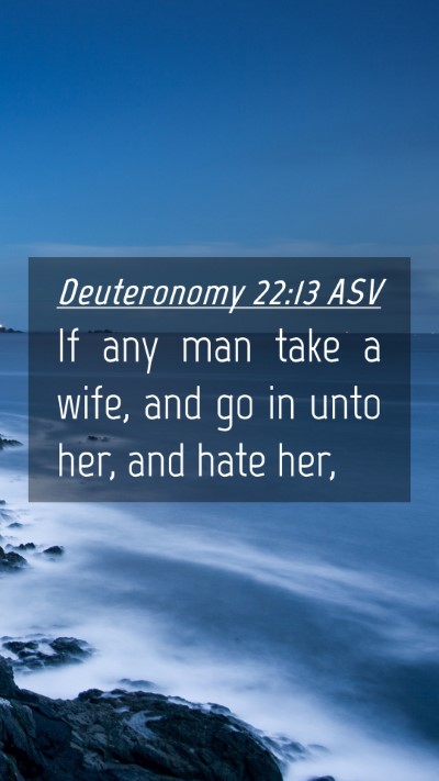 Picture 04 - Deuteronomy 22:13 ASV Mobile Phone Wallpaper - If any man take a wife, and go in unto her, and - Mobile Bible Verse Wallpaper
