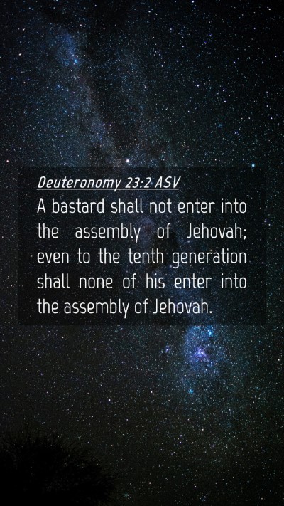 Picture 04 - Deuteronomy 23:2 ASV Mobile Phone Wallpaper - A bastard shall not enter into the assembly of - Mobile Bible Verse Wallpaper
