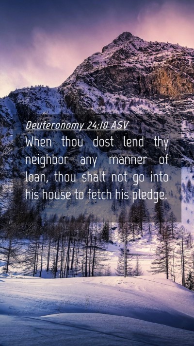 Picture 04 - Deuteronomy 24:10 ASV Mobile Phone Wallpaper - When thou dost lend thy neighbor any manner of - Mobile Bible Verse Wallpaper