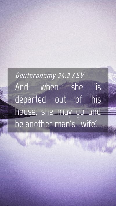 Picture 04 - Deuteronomy 24:2 ASV Mobile Phone Wallpaper - And when she is departed out of his house, she - Mobile Bible Verse Wallpaper