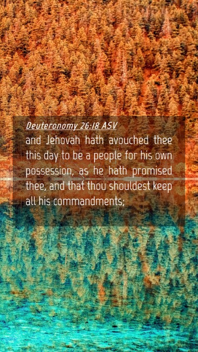 Picture 04 - Deuteronomy 26:18 ASV Mobile Phone Wallpaper - and Jehovah hath avouched thee this day to be a - Mobile Bible Verse Wallpaper