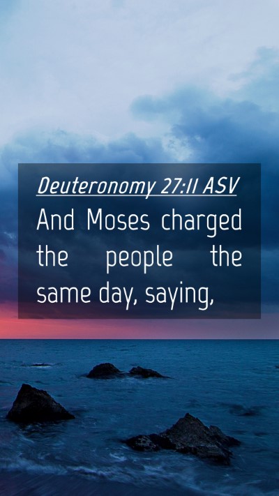 Picture 04 - Deuteronomy 27:11 ASV Mobile Phone Wallpaper - And Moses charged the people the same day, - Mobile Bible Verse Wallpaper