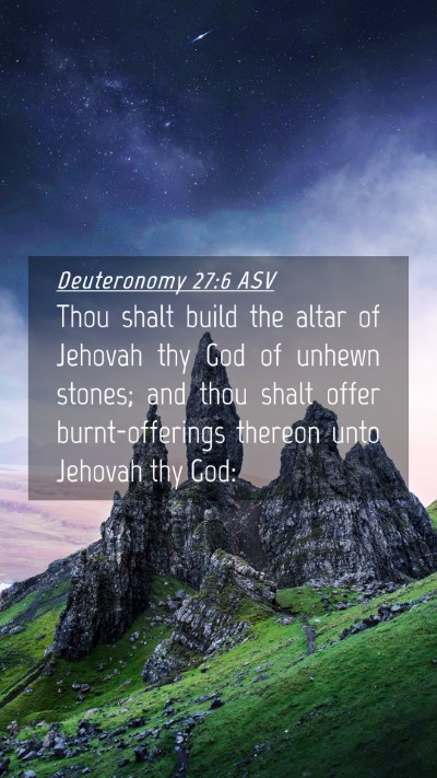 Picture 04 - Deuteronomy 27:6 ASV Mobile Phone Wallpaper - Thou shalt build the altar of Jehovah thy God of - Mobile Bible Verse Wallpaper