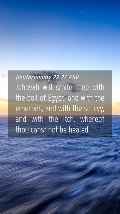Picture 04 - Deuteronomy 28:27 ASV Mobile Phone Wallpaper - Jehovah will smite thee with the boil of Egypt, - Mobile Bible Verse Wallpaper