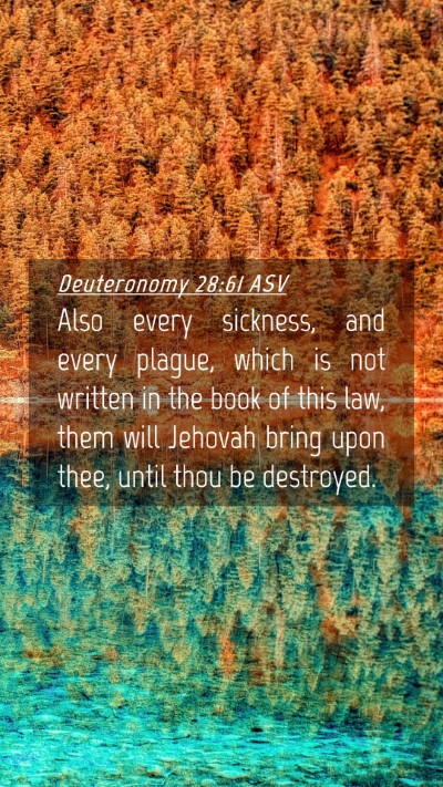 Picture 04 - Deuteronomy 28:61 ASV Mobile Phone Wallpaper - Also every sickness, and every plague, which is - Mobile Bible Verse Wallpaper