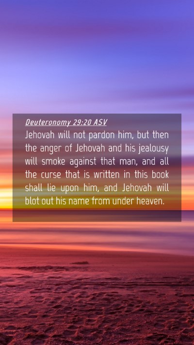 Picture 04 - Deuteronomy 29:20 ASV Mobile Phone Wallpaper - Jehovah will not pardon him, but then the anger - Mobile Bible Verse Wallpaper