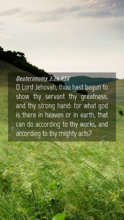 Picture 04 - Deuteronomy 3:24 ASV Mobile Phone Wallpaper - O Lord Jehovah, thou hast begun to show thy - Mobile Bible Verse Wallpaper