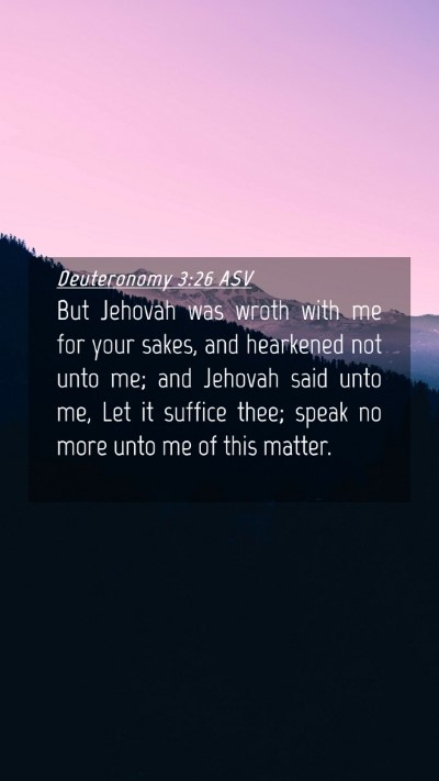 Picture 04 - Deuteronomy 3:26 ASV Mobile Phone Wallpaper - But Jehovah was wroth with me for your sakes, and - Mobile Bible Verse Wallpaper