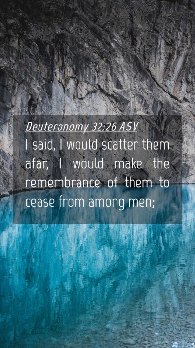 Picture 04 - Deuteronomy 32:26 ASV Mobile Phone Wallpaper - I said, I would scatter them afar, I would make - Mobile Bible Verse Wallpaper