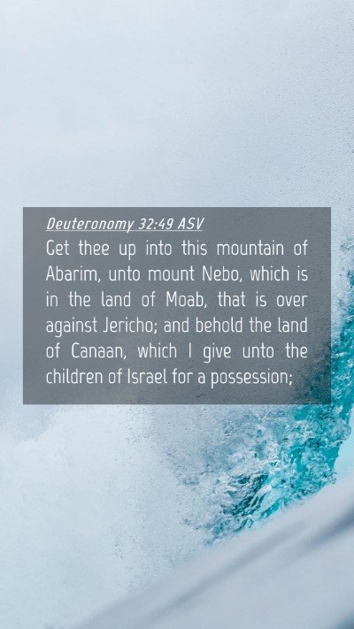 Picture 04 - Deuteronomy 32:49 ASV Mobile Phone Wallpaper - Get thee up into this mountain of Abarim, unto - Mobile Bible Verse Wallpaper