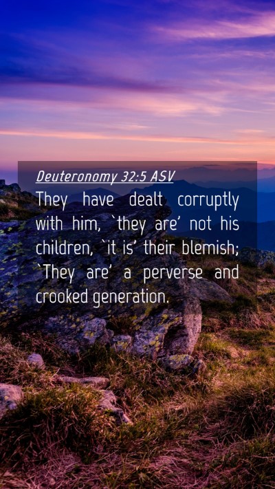 Picture 04 - Deuteronomy 32:5 ASV Mobile Phone Wallpaper - They have dealt corruptly with him, `they are' - Mobile Bible Verse Wallpaper