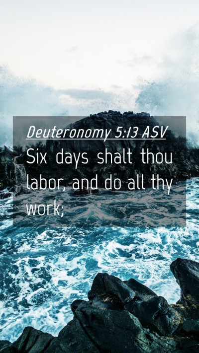 Picture 04 - Deuteronomy 5:13 ASV Mobile Phone Wallpaper - Six days shalt thou labor, and do all thy - Mobile Bible Verse Wallpaper