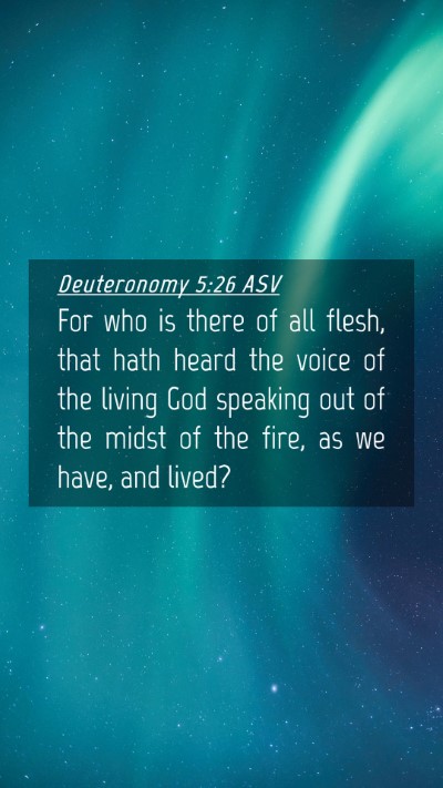 Picture 04 - Deuteronomy 5:26 ASV Mobile Phone Wallpaper - For who is there of all flesh, that hath heard - Mobile Bible Verse Wallpaper