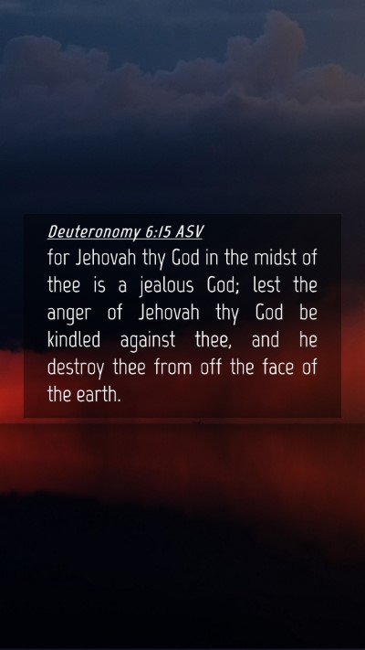 Picture 04 - Deuteronomy 6:15 ASV Mobile Phone Wallpaper - for Jehovah thy God in the midst of thee is a - Mobile Bible Verse Wallpaper