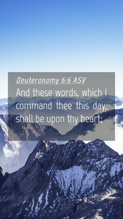Picture 04 - Deuteronomy 6:6 ASV Mobile Phone Wallpaper - And these words, which I command thee this day, - Mobile Bible Verse Wallpaper