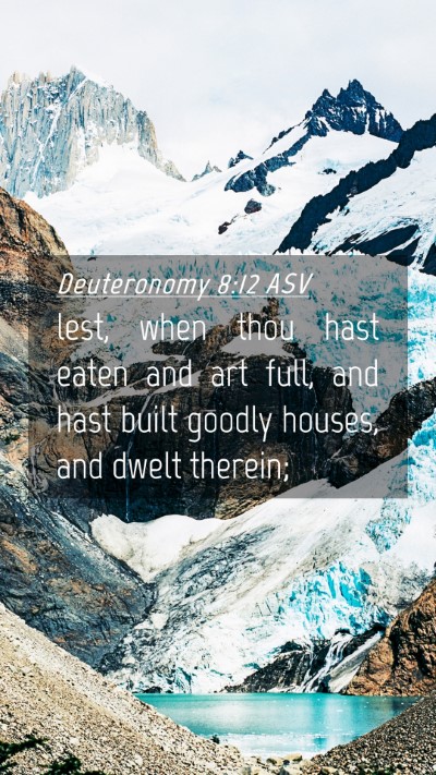 Picture 04 - Deuteronomy 8:12 ASV Mobile Phone Wallpaper - lest, when thou hast eaten and art full, and hast - Mobile Bible Verse Wallpaper