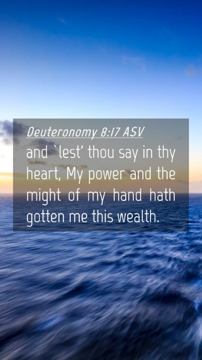 Picture 04 - Deuteronomy 8:17 ASV Mobile Phone Wallpaper - and `lest' thou say in thy heart, My power and - Mobile Bible Verse Wallpaper