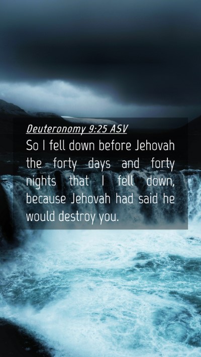Picture 04 - Deuteronomy 9:25 ASV Mobile Phone Wallpaper - So I fell down before Jehovah the forty days and - Mobile Bible Verse Wallpaper