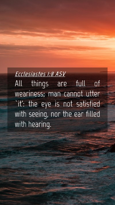 Picture 04 - Ecclesiastes 1:8 ASV Mobile Phone Wallpaper - All things are full of weariness; man cannot - Mobile Bible Verse Wallpaper