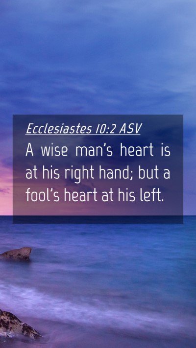 Picture 04 - Ecclesiastes 10:2 ASV Mobile Phone Wallpaper - A wise man's heart is at his right hand; but a - Mobile Bible Verse Wallpaper