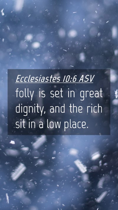 Picture 04 - Ecclesiastes 10:6 ASV Mobile Phone Wallpaper - folly is set in great dignity, and the rich sit - Mobile Bible Verse Wallpaper