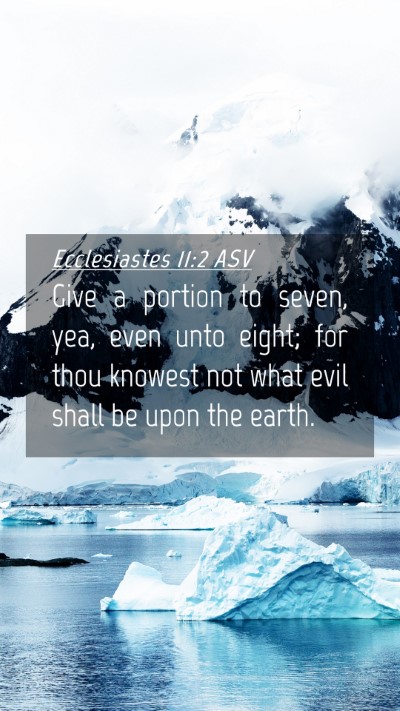 Picture 04 - Ecclesiastes 11:2 ASV Mobile Phone Wallpaper - Give a portion to seven, yea, even unto eight; - Mobile Bible Verse Wallpaper