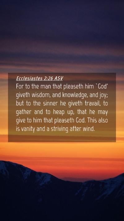 Picture 04 - Ecclesiastes 2:26 ASV Mobile Phone Wallpaper - For to the man that pleaseth him `God' giveth - Mobile Bible Verse Wallpaper