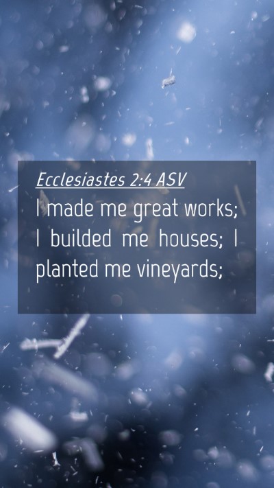 Picture 04 - Ecclesiastes 2:4 ASV Mobile Phone Wallpaper - I made me great works; I builded me houses; I - Mobile Bible Verse Wallpaper