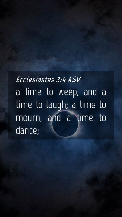 Picture 04 - Ecclesiastes 3:4 ASV Mobile Phone Wallpaper - a time to weep, and a time to laugh; a time to - Mobile Bible Verse Wallpaper