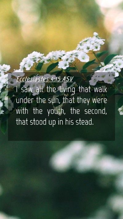 Picture 04 - Ecclesiastes 4:15 ASV Mobile Phone Wallpaper - I saw all the living that walk under the sun, - Mobile Bible Verse Wallpaper