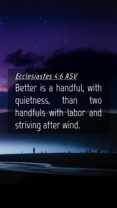 Picture 04 - Ecclesiastes 4:6 ASV Mobile Phone Wallpaper - Better is a handful, with quietness, than two - Mobile Bible Verse Wallpaper