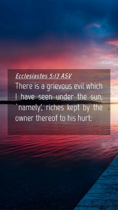 Picture 04 - Ecclesiastes 5:13 ASV Mobile Phone Wallpaper - There is a grievous evil which I have seen under - Mobile Bible Verse Wallpaper