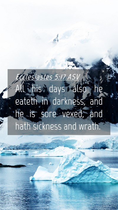 Picture 04 - Ecclesiastes 5:17 ASV Mobile Phone Wallpaper - All his days also he eateth in darkness, and he - Mobile Bible Verse Wallpaper